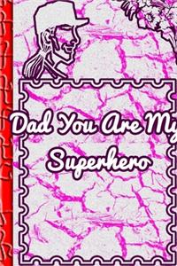 Dad You Are My Superhero