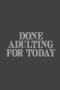 Done Adulting For Today