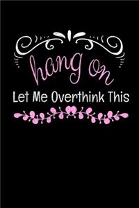 Hang On Let Me Overthink This