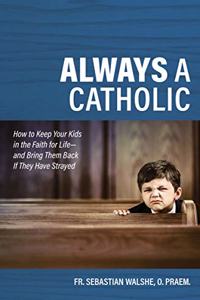Always a Catholic: How to Keep