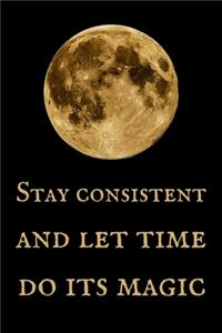 Stay Consistent And Let Time Do Its Magic