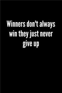 Winners Don't Always Win They Just Never Give Up