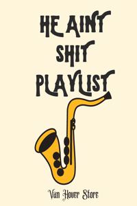 He Aint Shit Playlist