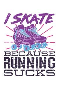 I Skate Because Running Sucks