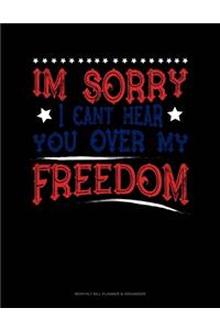 Im Sorry I Can't Hear You Over My Freedom