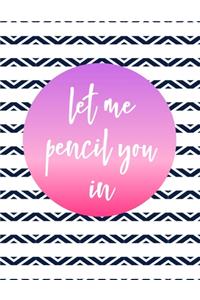 Let Me Pencil You In