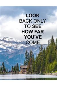 Look Back Only To See How Far You've Come