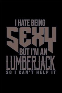I hate being sexy but I'm a lumberjack so I can't help it