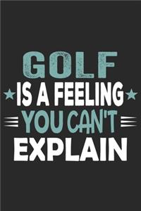 Golf Is A Feeling You Can't Explain