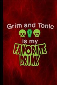 Grim And Tonic Is My Favorite Drink