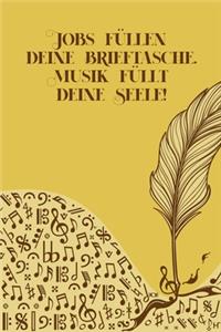 Jobs füllen deine Brieftasche Musik füllt deine Seele