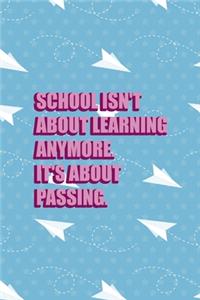School Isn't About Learning Anymore It's About Passing