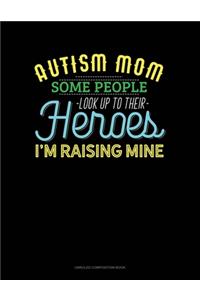 Autism Mom Some People Look Up Their Heroes I'm Raising Mine