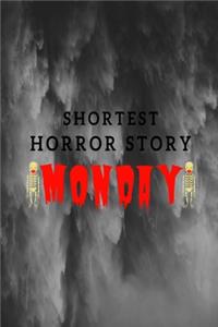 Shortest Horror Story MONDAY