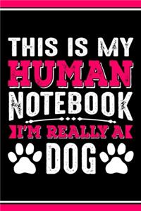 This Is My Human Notebook I'm Really a Dog
