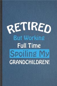 Retired but Working Full Time Spoiling My Grandchildren