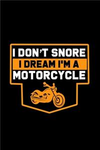 I Don't Snore. I Dream I'm A Motorcyclee