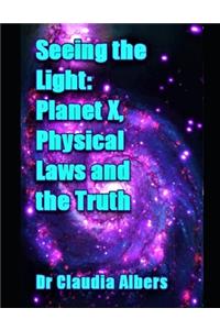 Seeing the Light Planet X Physical Laws and the Truth