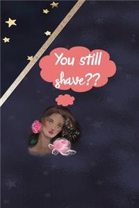 You Still Shave