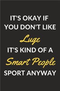 It's Okay If You Don't Like Luge It's Kind Of A Smart People Sport Anyway