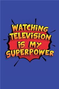 Watching Television Is My Superpower