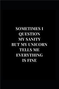 Sometimes I Question My Sanity But My Unicorn Tells Me Everything Is Fine