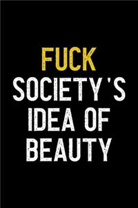 Fuck Society's Idea Of Beauty