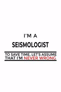 I'm A Seismologist To Save Time, Let's Assume That I'm Never Wrong