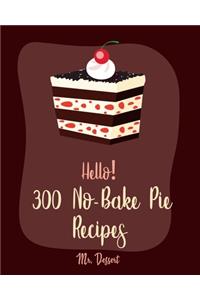 Hello! 300 No-Bake Pie Recipes