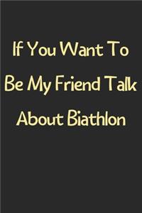 If You Want To Be My Friend Talk About Biathlon