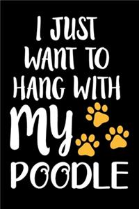 I Just Want To Hang With My Poodle