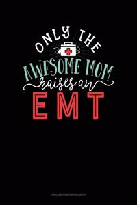 Only The Awesome Mom Raises An EMT