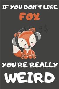 If You Don't Like Fox You're Really Weird
