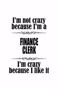 I'm Not Crazy Because I'm A Finance Clerk I'm Crazy Because I like It