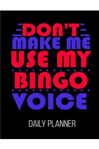 Don't Make Me Use My Bingo Voice Daily Planner