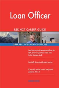 Loan Officer RED-HOT Career Guide; 2514 REAL Interview Questions