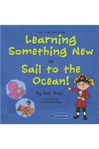 Life Skills Series - Learning Something New or Sail to the Ocean!