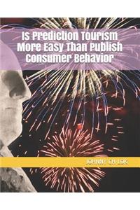 Is Prediction Tourism More Easy Than Publish Consumer Behavior