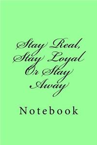 Stay Real, Stay Loyal Or Stay Away