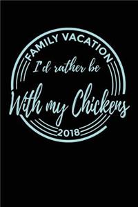 Family Vacation 2018 I'd Rather Be With My Chickens