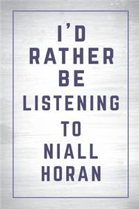 I'd Rather Be Listening to Niall Horan