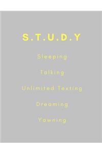 S.T.U.D.Y Sleeping, Talking, Unlimited Texting, Dreaming, Yawning