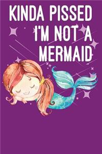 Kinda Pissed I'm Not a Mermaid