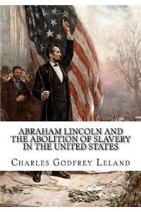 Abraham Lincoln and the Abolition of Slavery in the United States