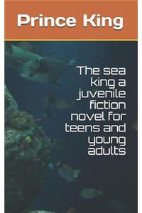 Sea King a Juvenile Fiction Novel for Teens and Young Adults