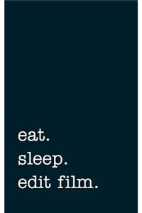 Eat. Sleep. Edit Film. - Lined Notebook