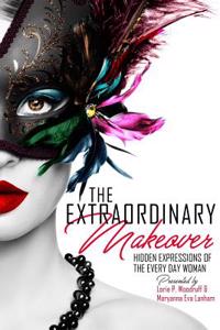 The Extraordinary Makeover: Hidden Expressions of the Every Day Woman