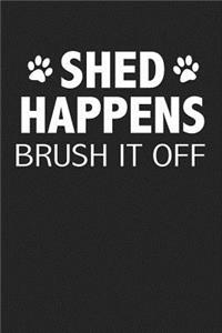 Shed Happens Brush It Off