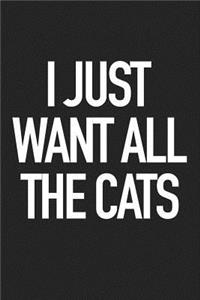 I Just Want All the Cats: A 6x9 Inch Matte Softcover Journal Notebook with 120 Blank Lined Pages and a Funny Animal Loving Pet Owner Cover Slogan