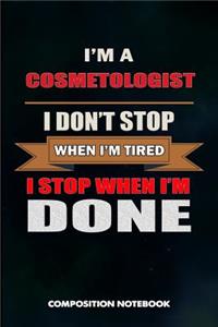 I Am a Cosmetologist I Don't Stop When I Am Tired I Stop When I Am Done